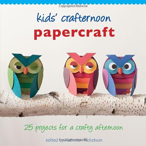 Random House Kids’ Crafternoon Papercraft: 25 Projects for a Crafty Afternoon